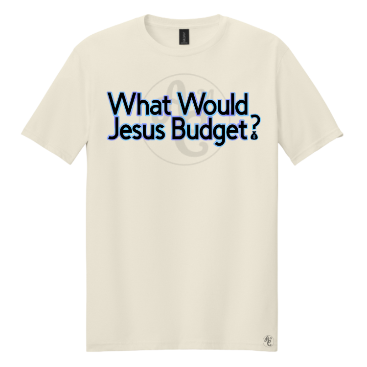 WHAT WOULD JESUS BUDGET?