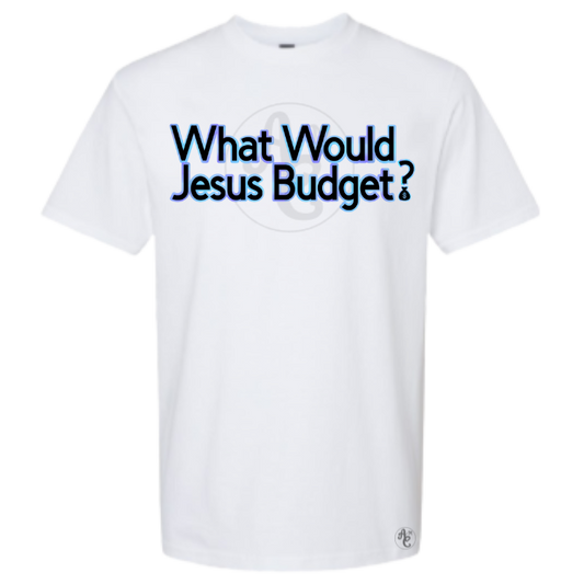 WHAT WOULD JESUS BUDGET?