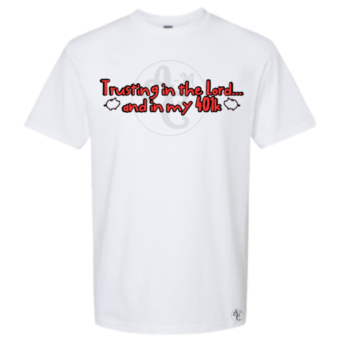 TRUSTING IN THE LORD & IN MY 401K