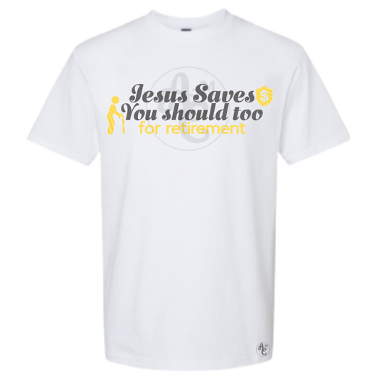 JESUS SAVES, YOU SHOULD TOO..for retirement!