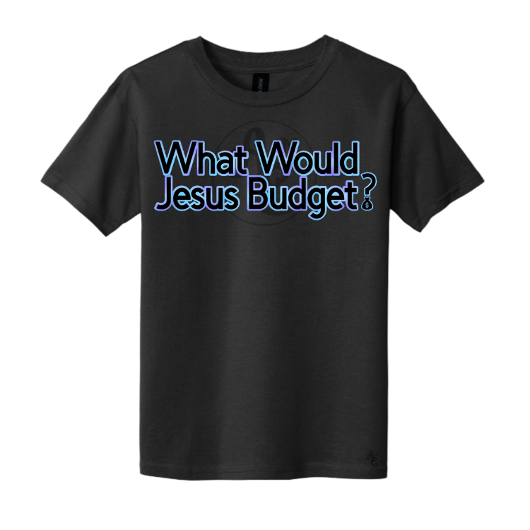 WHAT WOULD JESUS BUDGET?