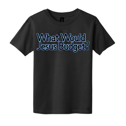 WHAT WOULD JESUS BUDGET?