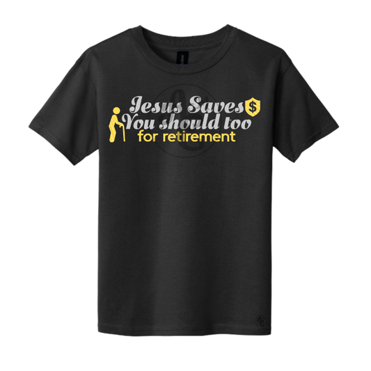 JESUS SAVES, YOU SHOULD TOO..for retirement!